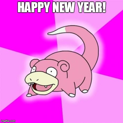 Slowpoke | HAPPY NEW YEAR! | image tagged in memes,slowpoke,AdviceAnimals | made w/ Imgflip meme maker