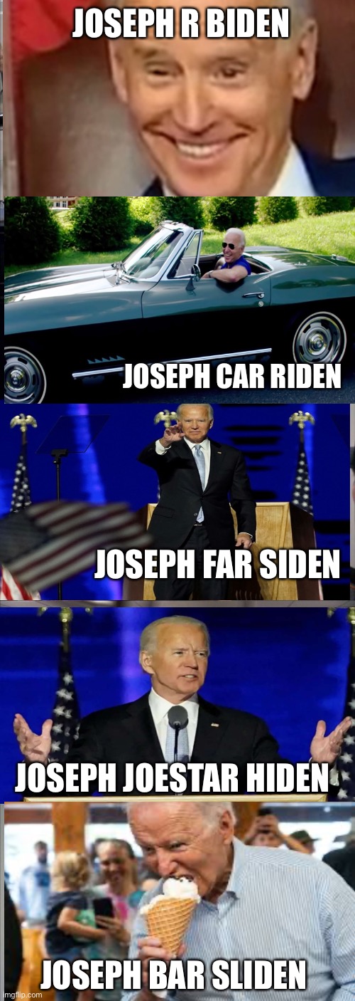 American Chopper Argument Joe Biden | JOSEPH R BIDEN; JOSEPH CAR RIDEN; JOSEPH FAR SIDEN; JOSEPH JOESTAR HIDEN; JOSEPH BAR SLIDEN | image tagged in memes,american chopper argument,joebidenmemes,funnypuns,funnypresidentialmemes,nonpolitical | made w/ Imgflip meme maker
