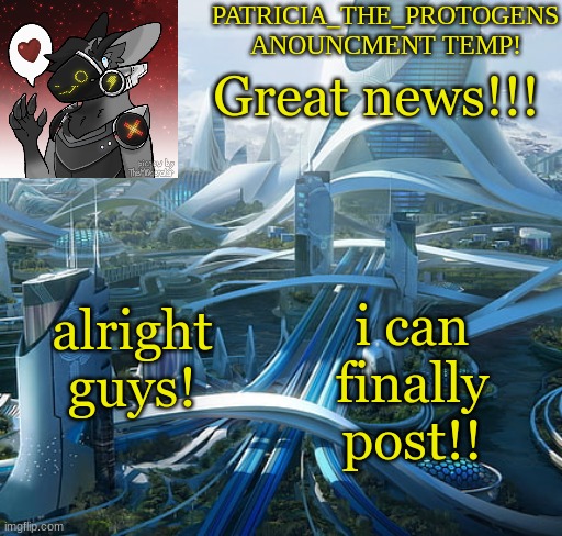 woohoo! | Great news!!! alright guys! i can finally post!! | image tagged in patricias anouncment temp | made w/ Imgflip meme maker