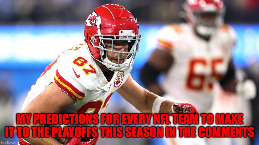 MY PREDICTIONS FOR EVERY NFL TEAM TO MAKE IT TO THE PLAYOFFS THIS SEASON IN THE COMMENTS | made w/ Imgflip meme maker