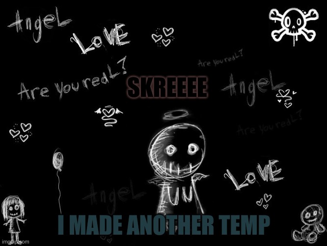 harley 5 | SKREEEE; I MADE ANOTHER TEMP | image tagged in harley 5 | made w/ Imgflip meme maker