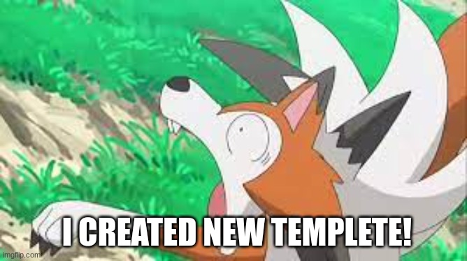 ;D | I CREATED NEW TEMPLETE! | image tagged in lycanroc surprized | made w/ Imgflip meme maker