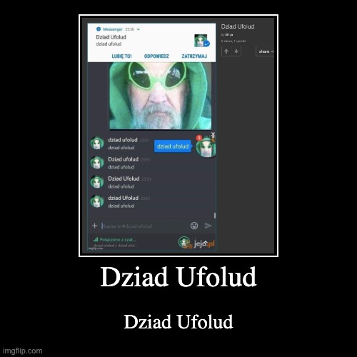Dziad Ufolud | image tagged in dziad ufolud | made w/ Imgflip demotivational maker