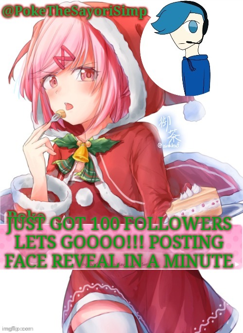 Poke's natsuki christmas template | JUST GOT 100 FOLLOWERS LETS GOOOO!!! POSTING FACE REVEAL IN A MINUTE | image tagged in poke's natsuki christmas template | made w/ Imgflip meme maker