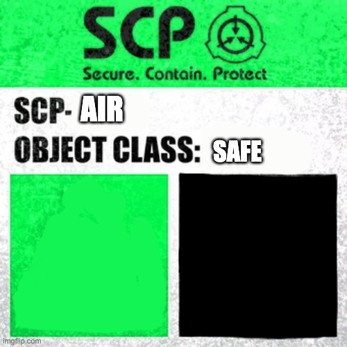 get it cause you can't see air | AIR; SAFE | image tagged in scp label template safe | made w/ Imgflip meme maker