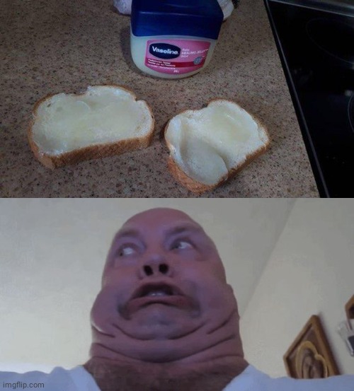 Vaseline on bread | image tagged in uhhhhh,bread,cursed image,memes,meme,cursed | made w/ Imgflip meme maker