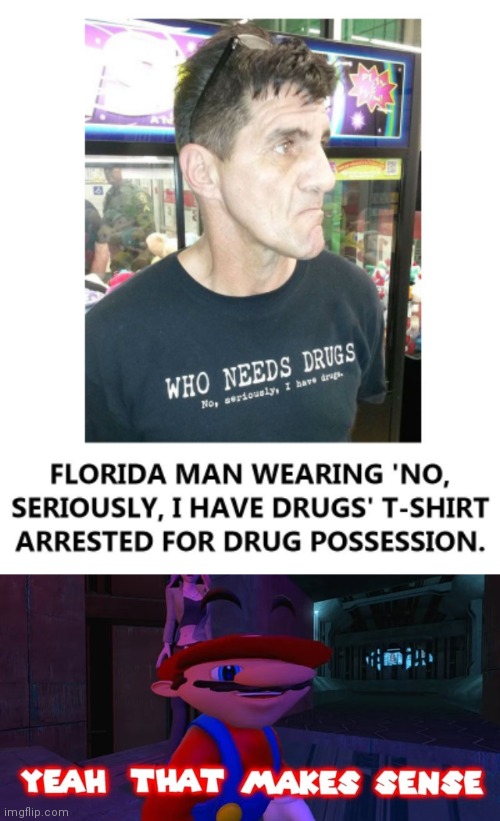 But why? Why would you do that? | image tagged in mario that make sense,drugs are bad,mkay,florida man,dark humor | made w/ Imgflip meme maker