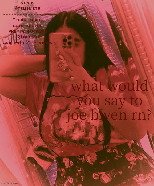 what would you say to joe biven rn? | image tagged in am i hot or w h a t | made w/ Imgflip meme maker
