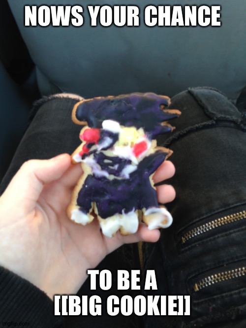 Spamton cookie | NOWS YOUR CHANCE; TO BE A [[BIG COOKIE]] | image tagged in spamton,cookie,deltarune | made w/ Imgflip meme maker