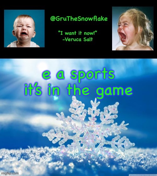 gruthesnowflake announcement temp | e a sports it’s in the game | image tagged in gruthesnowflake announcement temp | made w/ Imgflip meme maker