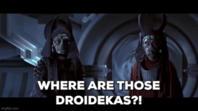 Where are those Droidekas | image tagged in where are those droidekas | made w/ Imgflip meme maker