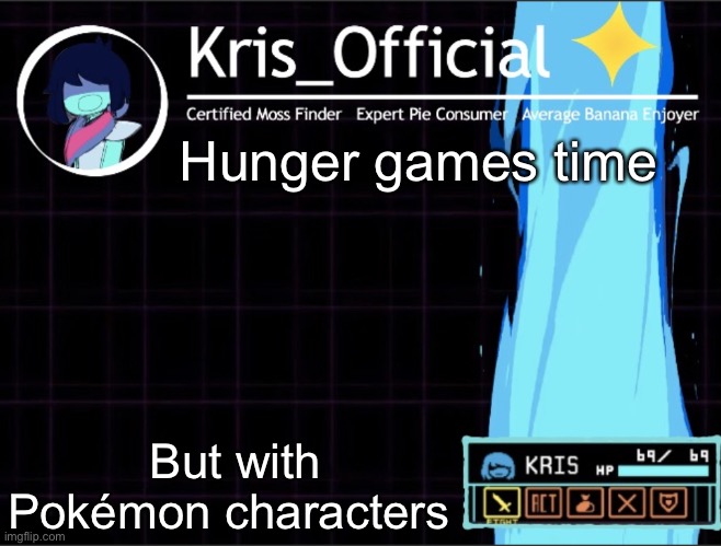 Kris_official Announcement temp 2 (Thanks Memegamer3_Animated) | Hunger games time; But with Pokémon characters | image tagged in kris_official announcement temp 2 thanks memegamer3_animated | made w/ Imgflip meme maker