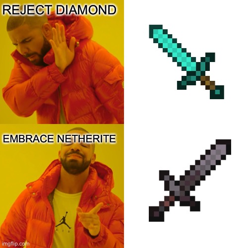 minecraft swords | REJECT DIAMOND; EMBRACE NETHERITE | image tagged in memes,drake hotline bling,minecraft sword,minecraft | made w/ Imgflip meme maker