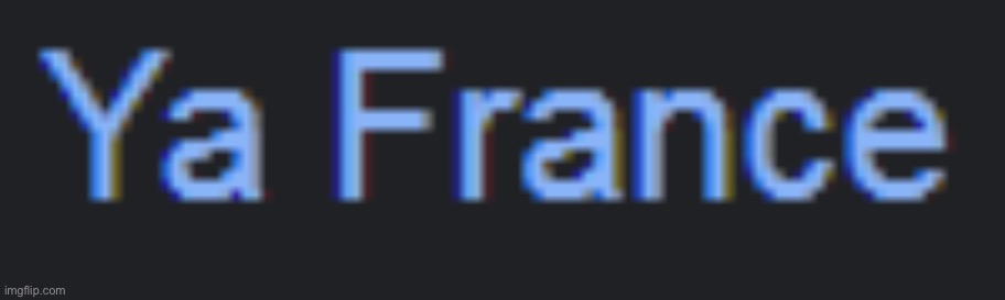 Ya France | image tagged in ya france | made w/ Imgflip meme maker