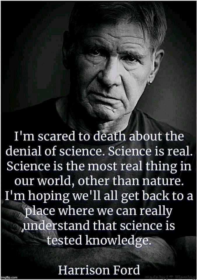 Harrison Ford quote | image tagged in harrison ford quote,harrison ford,science,denial,conspiracy theory,conspiracy theories | made w/ Imgflip meme maker