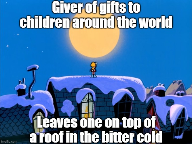 Santa the child neglecter | Giver of gifts to children around the world; Leaves one on top of a roof in the bitter cold | image tagged in frosty the snowman | made w/ Imgflip meme maker
