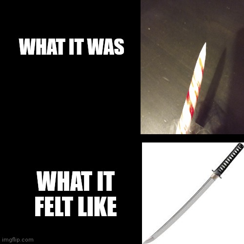 That's a candy cane BTW | WHAT IT WAS; WHAT IT FELT LIKE | image tagged in memes,blank transparent square | made w/ Imgflip meme maker