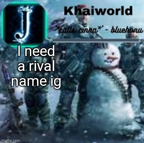 khaiworld template V5 Christmas edition | I need a rival name ig | image tagged in khaiworld template v5 christmas edition | made w/ Imgflip meme maker