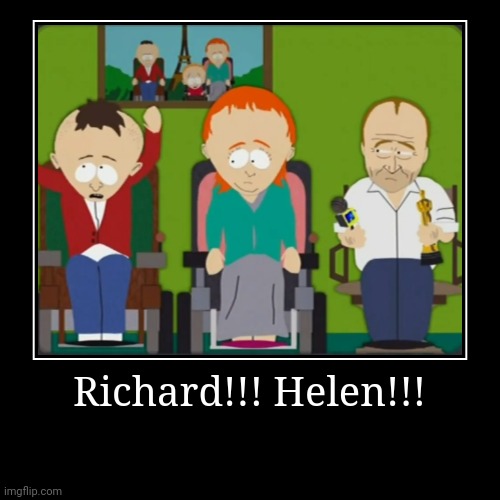 Richard!!! Helen!!! | | image tagged in funny,demotivationals | made w/ Imgflip demotivational maker