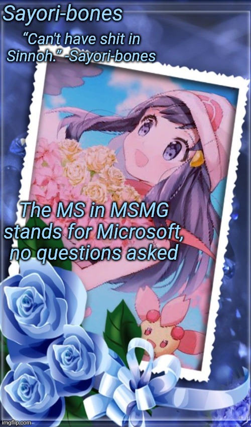 Dawn tempo | The MS in MSMG stands for Microsoft, no questions asked | image tagged in dawn tempo | made w/ Imgflip meme maker