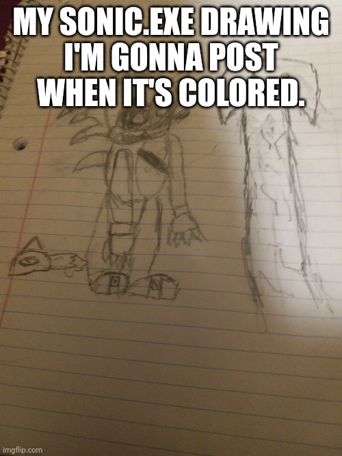 MY SONIC.EXE DRAWING
I'M GONNA POST WHEN IT'S COLORED. | image tagged in assgs | made w/ Imgflip meme maker