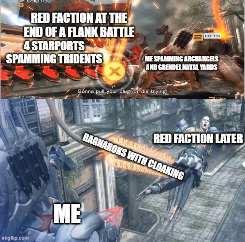 Hehe Nukes go boom | RED FACTION AT THE END OF A FLANK BATTLE; 4 STARPORTS SPAMMING TRIDENTS; ME SPAMMING ARCHANGELS AND GRENDEL NAVAL YARDS; RED FACTION LATER; RAGNAROKS WITH CLOAKING; ME | image tagged in gaming,memes,funny memes | made w/ Imgflip meme maker