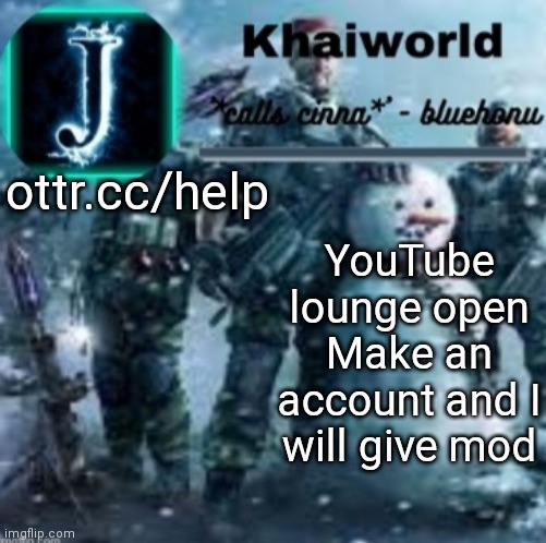 khaiworld template V5 Christmas edition | ottr.cc/help; YouTube lounge open
Make an account and I will give mod | image tagged in khaiworld template v5 christmas edition | made w/ Imgflip meme maker