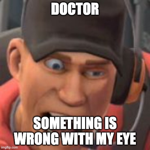 scoot | DOCTOR; SOMETHING IS WRONG WITH MY EYE | image tagged in scoot | made w/ Imgflip meme maker