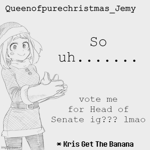 Just a random question: Who are you planning to spend your Christmas with? | So uh....... vote me for Head of Senate ig??? lmao | image tagged in jemy christmas temp 3 | made w/ Imgflip meme maker