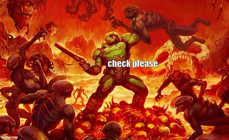 Doom Slayer killing demons | check please | image tagged in doom slayer killing demons | made w/ Imgflip meme maker