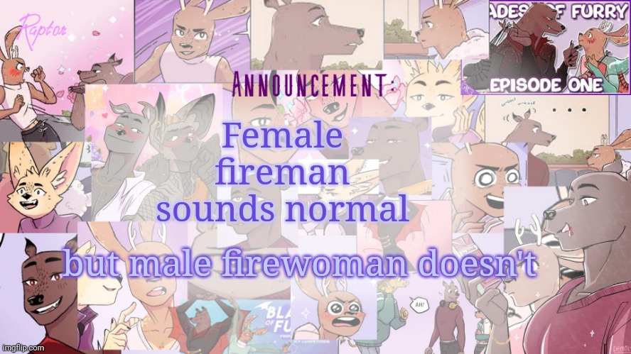 HMMMMM | Female fireman sounds normal; but male firewoman doesn't | image tagged in raptor's bof announcement temp | made w/ Imgflip meme maker