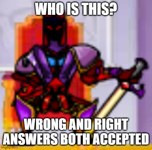 Emperor Antares on his throne | WHO IS THIS? WRONG AND RIGHT ANSWERS BOTH ACCEPTED | image tagged in emperor antares on his throne | made w/ Imgflip meme maker