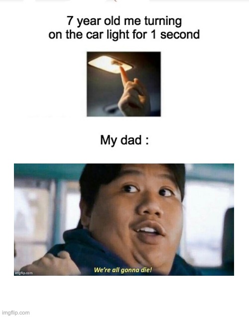 Has this happened to you? Right answers only | image tagged in memes,lol,funny,cars,we're all gonna die,dads | made w/ Imgflip meme maker