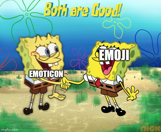 Both. Both are good | EMOTICON; EMOJI | image tagged in both are good,emoji and emoticon | made w/ Imgflip meme maker
