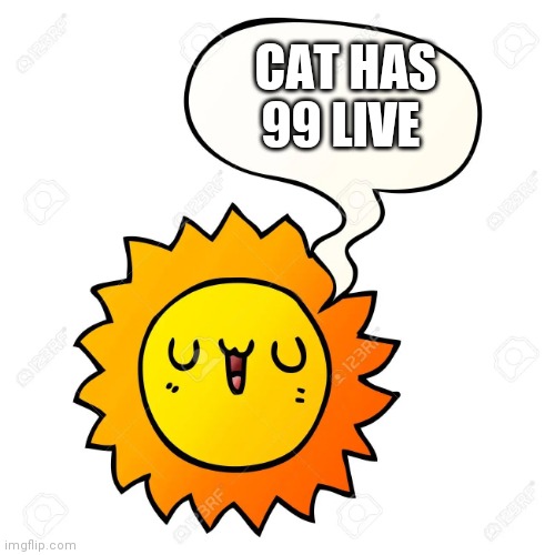 Has 99 live | CAT HAS 99 LIVE | image tagged in fact with the sun,cat | made w/ Imgflip meme maker
