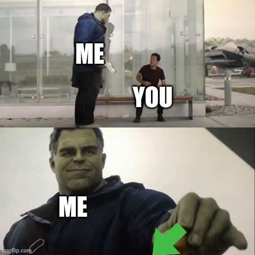 Hulk Taco | ME YOU ME | image tagged in hulk taco | made w/ Imgflip meme maker