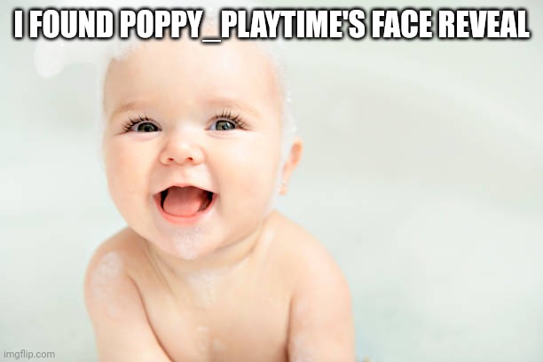 If their ability to spell tells you anything they're a young child | I FOUND POPPY_PLAYTIME'S FACE REVEAL | made w/ Imgflip meme maker