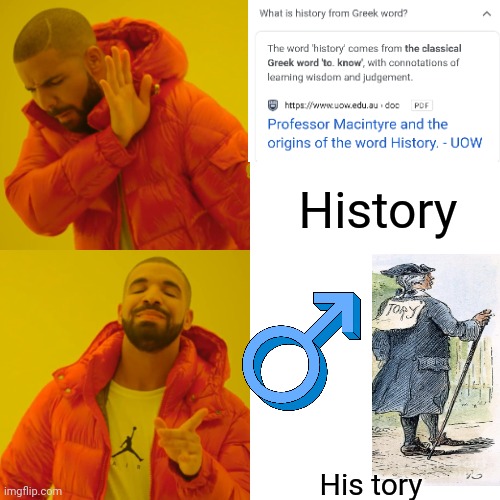 Lol | History; His tory | image tagged in memes,drake hotline bling | made w/ Imgflip meme maker