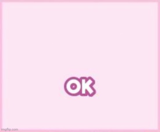 ok | image tagged in ok | made w/ Imgflip meme maker