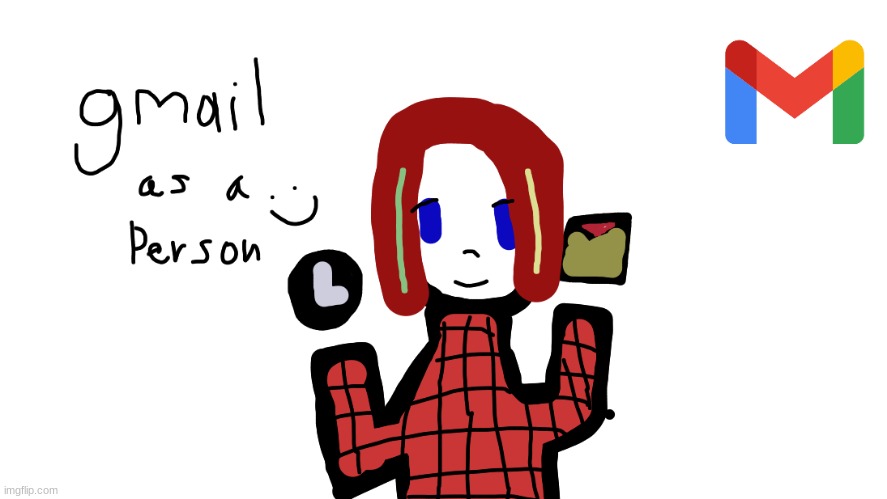 Gmail as a person :) | made w/ Imgflip meme maker