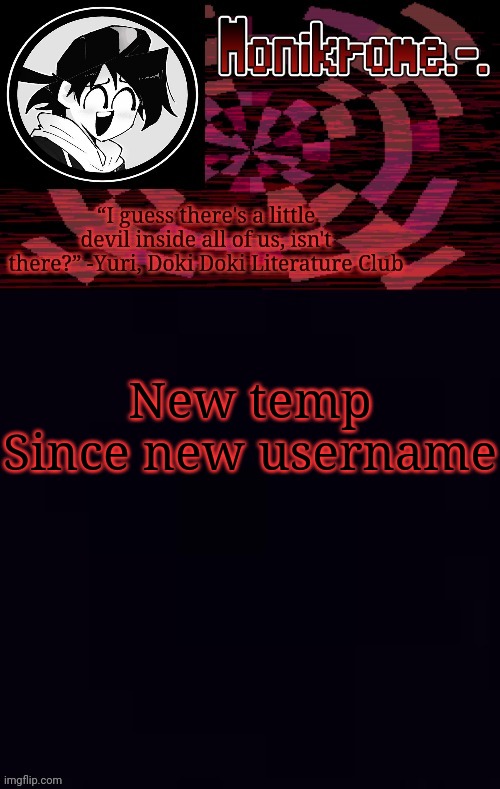 Monikrome template | New temp
Since new username | image tagged in monikrome template | made w/ Imgflip meme maker