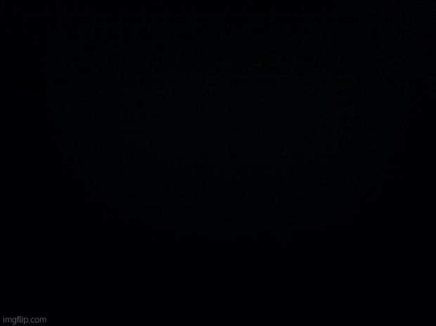 Black background | YOU DONT HAVE ENOUGH TIME FOR YOUR LITTLE SISTER BUT YOU HAVE TIME TO HANG OUT WITH YOUR DRUG DOING FRIENDS AND GETTING HIGH AND YOURE ALWAYS LIKE "ILL MAKE IT UP TOO YOU" OR "ILL BE HOME LATER" BUT YOURE NEVR HOME, NOT EVEN FOR MY BIRTHDAY AND IM SICK AND TIRED OF IT, CAUSE YOURE THE ONLY PERSON IN THIS DAMN HOUSEHOLD THAT CARES ABOUT ME | image tagged in black background | made w/ Imgflip meme maker