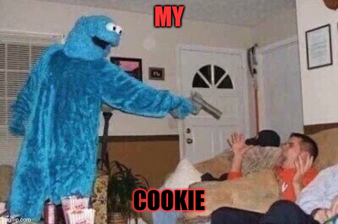 Cursed Cookie Monster | MY COOKIE | image tagged in cursed cookie monster | made w/ Imgflip meme maker