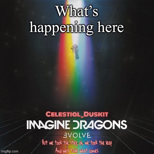 Dramatic entry | What’s happening here | image tagged in duskit s evolve temp ty suga | made w/ Imgflip meme maker