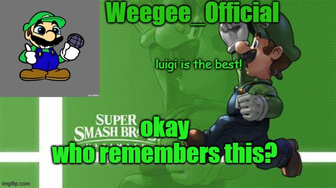 Weegee_Official Temp | okay
who remembers this? | image tagged in weegee_official temp | made w/ Imgflip meme maker