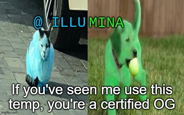 illumina new temp | If you've seen me use this temp, you're a certified OG | image tagged in illumina new temp | made w/ Imgflip meme maker