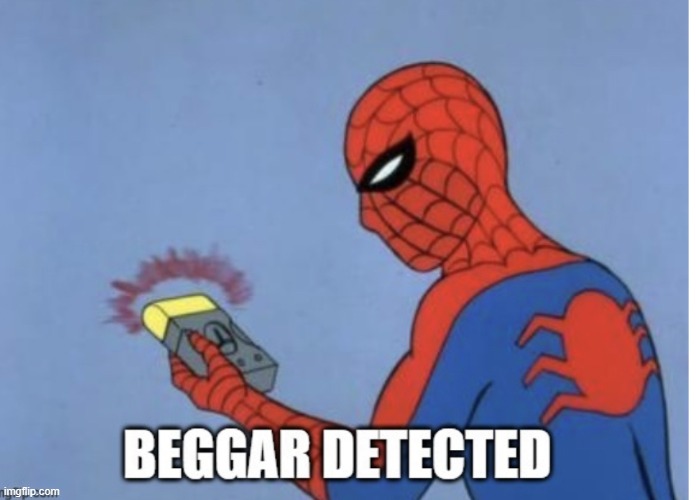 Begger detected | image tagged in begger detected | made w/ Imgflip meme maker