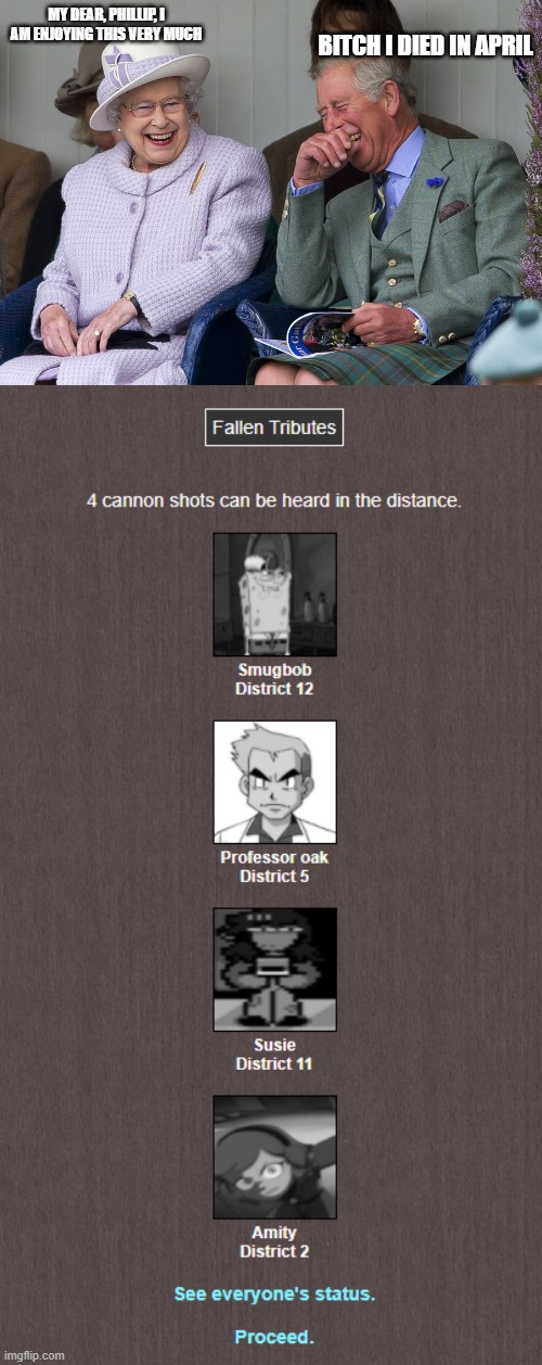 MY DEAR, PHILLIP, I AM ENJOYING THIS VERY MUCH; BITCH I DIED IN APRIL | image tagged in queen elizabeth prince phillip laughing | made w/ Imgflip meme maker