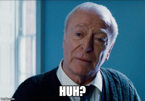 alfred | HUH? | image tagged in alfred | made w/ Imgflip meme maker