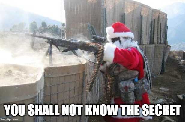 Hohoho Meme | YOU SHALL NOT KNOW THE SECRET | image tagged in memes,hohoho | made w/ Imgflip meme maker